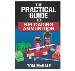 The Practical Guide to Reloading Ammunition by Tom McHale 